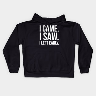 I Came. I Saw. I Left Early. Kids Hoodie